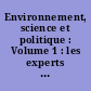 Environnement, science et politique : Volume 1 : les experts sont formels