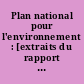 Plan national pour l'environnement : [extraits du rapport réalisé à la demande de Brice Lalonde, secrétaire d'Etat auprès du premier ministre chargé de l'environnement]